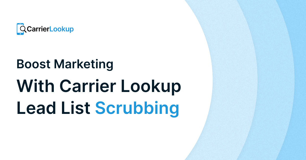 Why Scrubbing Lead Lists with Mobile Carrier Lookup Boosts Marketing Results